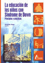 La educaci�n de los ni�os con S�ndrome de Down. Principios y pr�cticas.